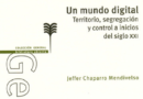 Un mundo digital. Territorio, segregación y control a inicios del siglo XXI